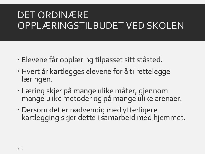 DET ORDINÆRE OPPLÆRINGSTILBUDET VED SKOLEN Elevene får opplæring tilpasset sitt ståsted. Hvert år kartlegges