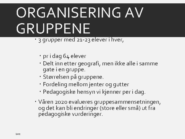 ORGANISERING AV GRUPPENE 3 grupper med 21 -23 elever i hver, pr i dag