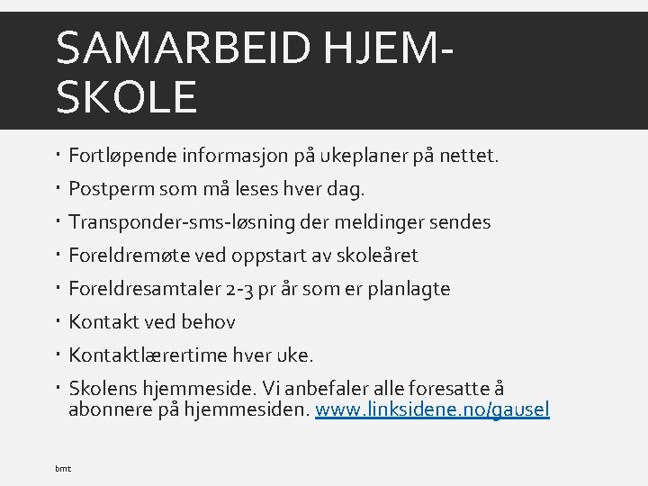 SAMARBEID HJEMSKOLE Fortløpende informasjon på ukeplaner på nettet. Postperm som må leses hver dag.