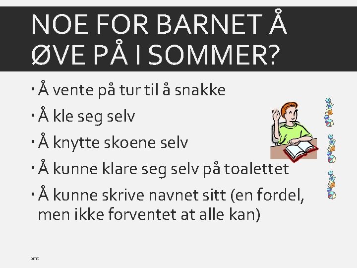 NOE FOR BARNET Å ØVE PÅ I SOMMER? Å vente på tur til å
