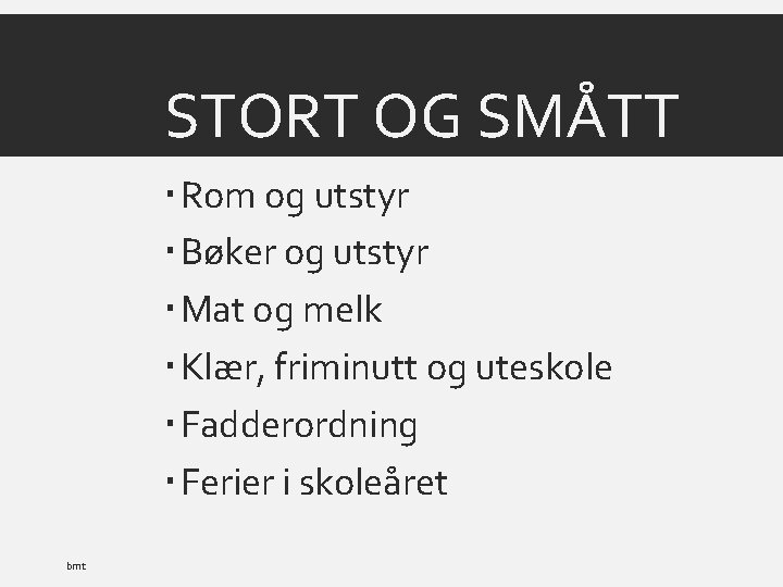 STORT OG SMÅTT Rom og utstyr Bøker og utstyr Mat og melk Klær, friminutt