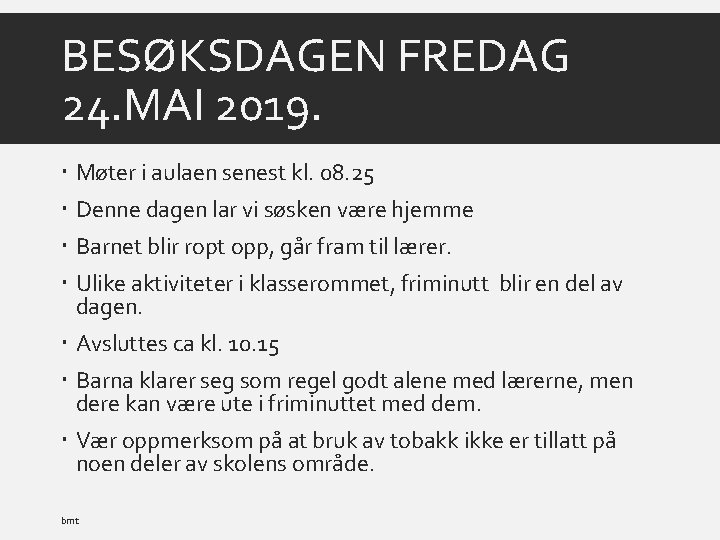 BESØKSDAGEN FREDAG 24. MAI 2019. Møter i aulaen senest kl. 08. 25 Denne dagen