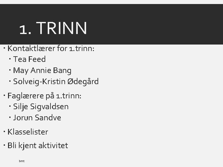 1. TRINN Kontaktlærer for 1. trinn: Tea Feed May Annie Bang Solveig-Kristin Ødegård Faglærere