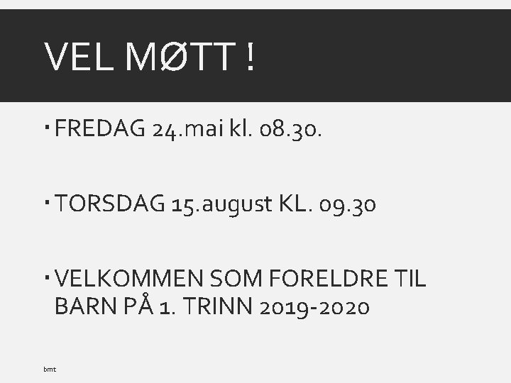 VEL MØTT ! FREDAG 24. mai kl. 08. 30. TORSDAG 15. august KL. 09.