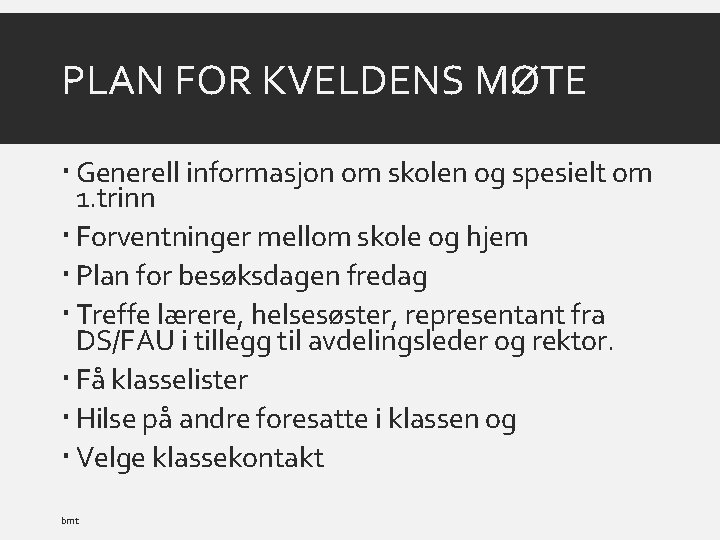 PLAN FOR KVELDENS MØTE Generell informasjon om skolen og spesielt om 1. trinn Forventninger