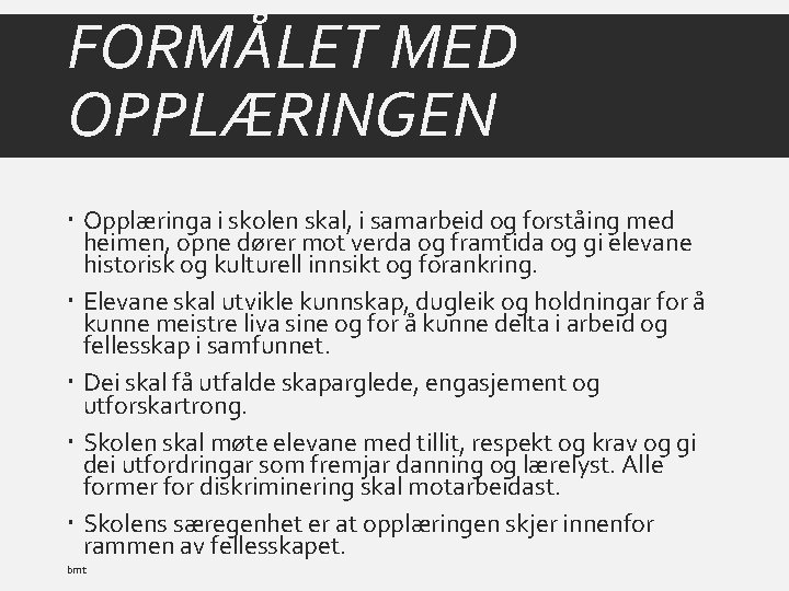 FORMÅLET MED OPPLÆRINGEN ( OPL § 1) Opplæringa i skolen skal, i samarbeid og