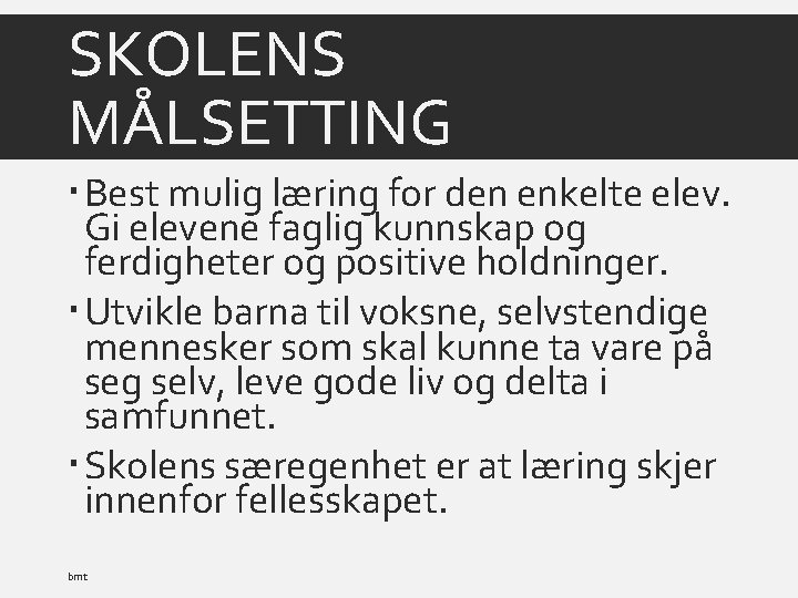 SKOLENS MÅLSETTING Best mulig læring for den enkelte elev. Gi elevene faglig kunnskap og