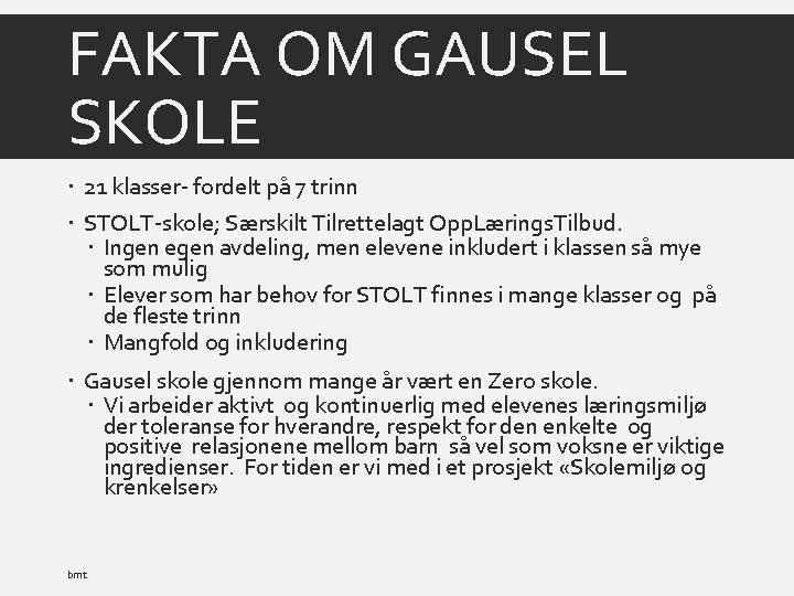 FAKTA OM GAUSEL SKOLE 21 klasser- fordelt på 7 trinn STOLT-skole; Særskilt Tilrettelagt Opp.