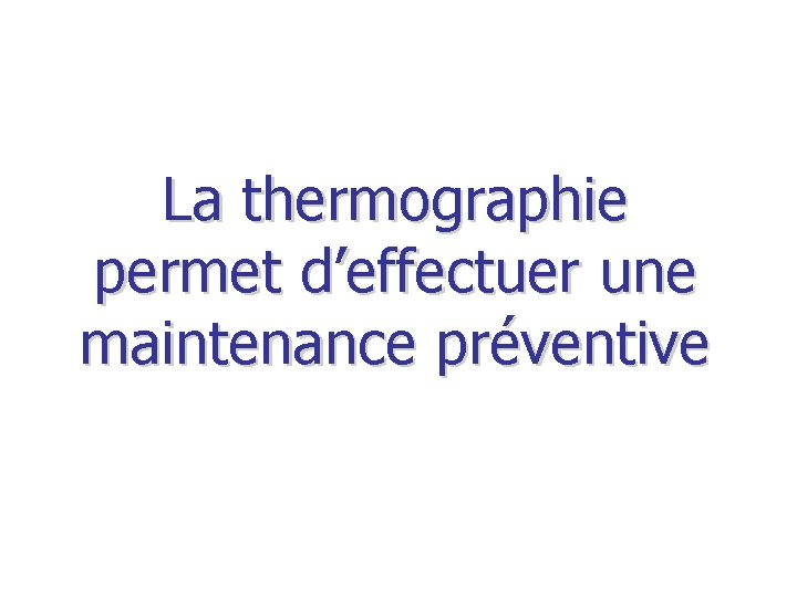 La thermographie permet d’effectuer une maintenance préventive 