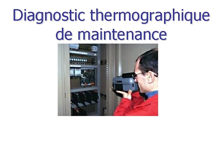 Diagnostic thermographique de maintenance 