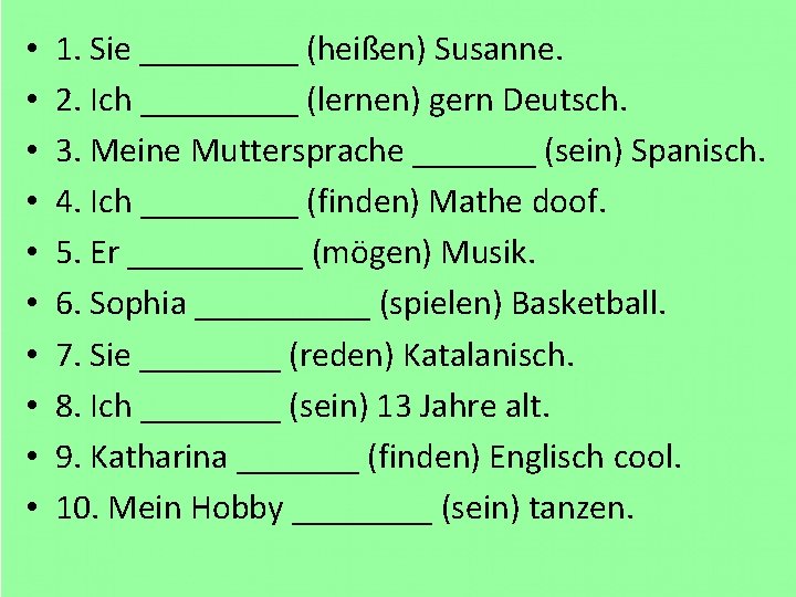  • • • 1. Sie _____ (heißen) Susanne. 2. Ich _____ (lernen) gern