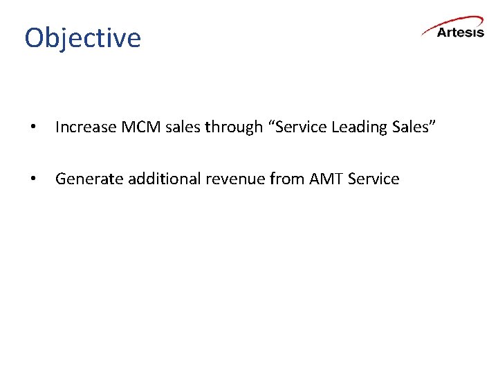 Objective • Increase MCM sales through “Service Leading Sales” • Generate additional revenue from