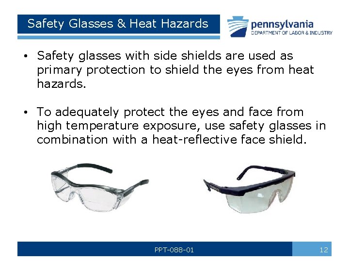 Safety Glasses & Heat Hazards • Safety glasses with side shields are used as