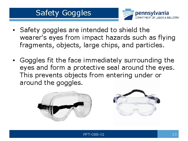Safety Goggles • Safety goggles are intended to shield the wearer's eyes from impact
