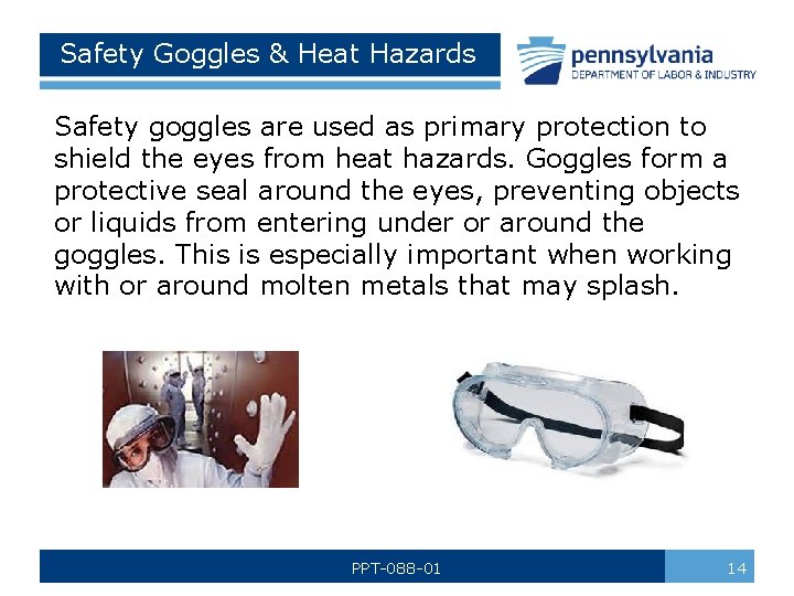 Safety Goggles & Heat Hazards Safety goggles are used as primary protection to shield