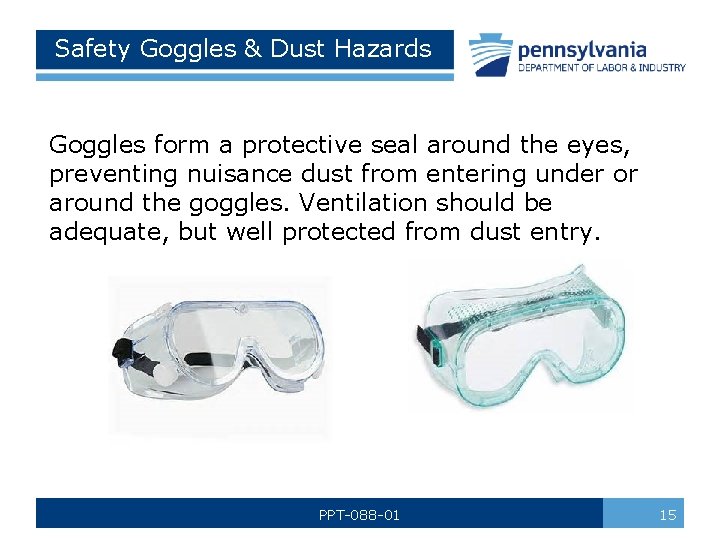 Safety Goggles & Dust Hazards Goggles form a protective seal around the eyes, preventing