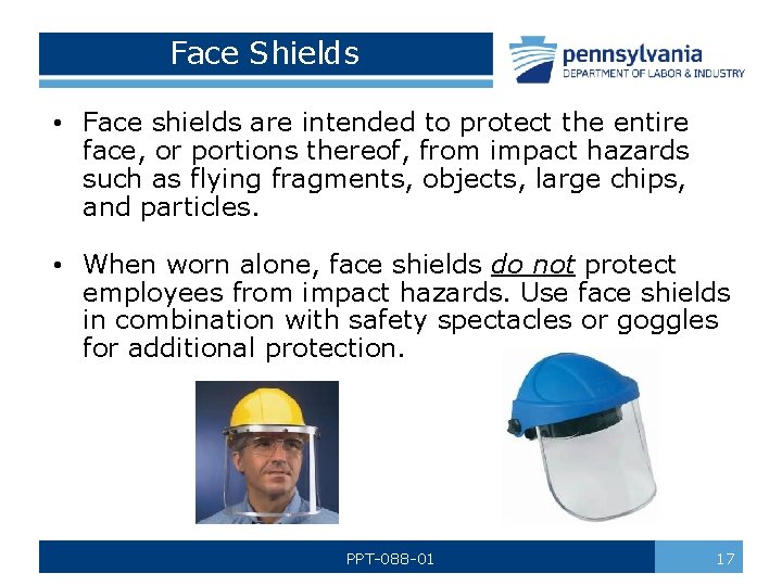 Face Shields • Face shields are intended to protect the entire face, or portions