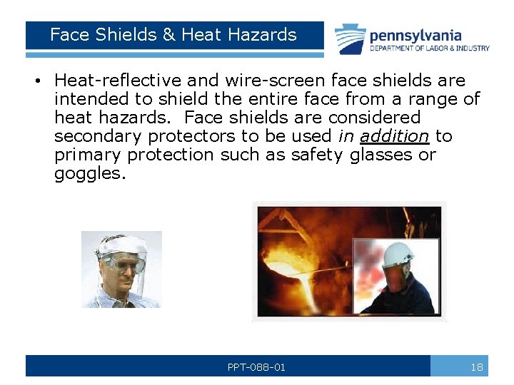 Face Shields & Heat Hazards • Heat-reflective and wire-screen face shields are intended to