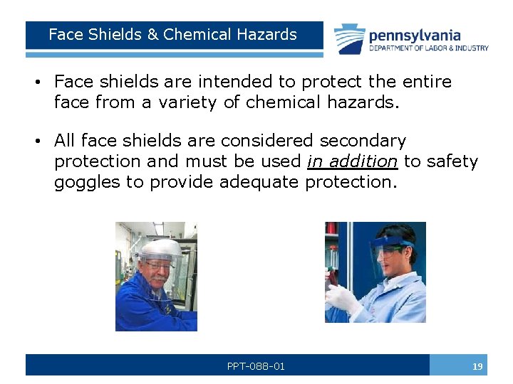 Face Shields & Chemical Hazards • Face shields are intended to protect the entire