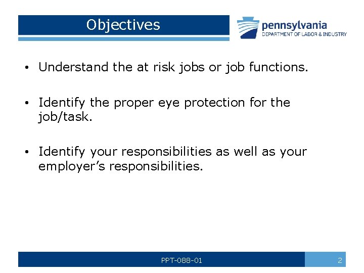 Objectives • Understand the at risk jobs or job functions. • Identify the proper