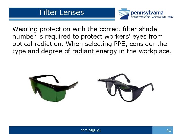 Filter Lenses Wearing protection with the correct filter shade number is required to protect