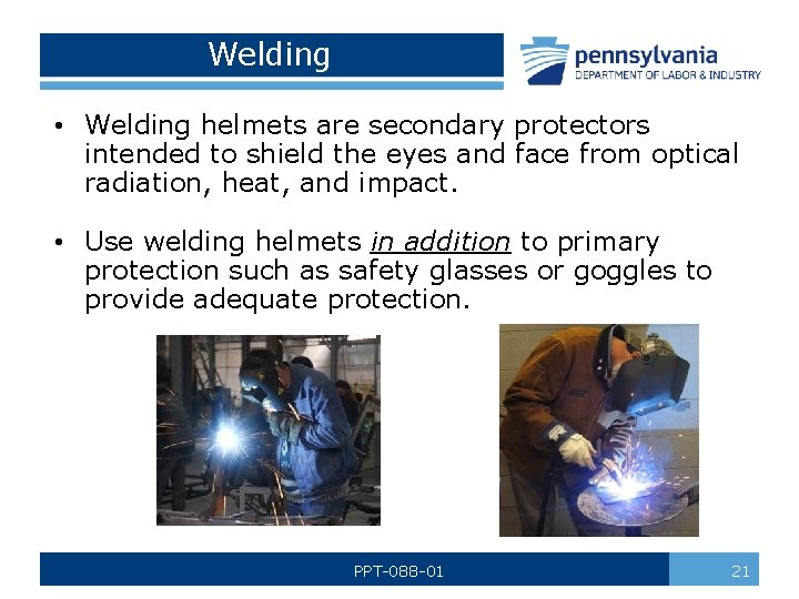 Welding • Welding helmets are secondary protectors intended to shield the eyes and face
