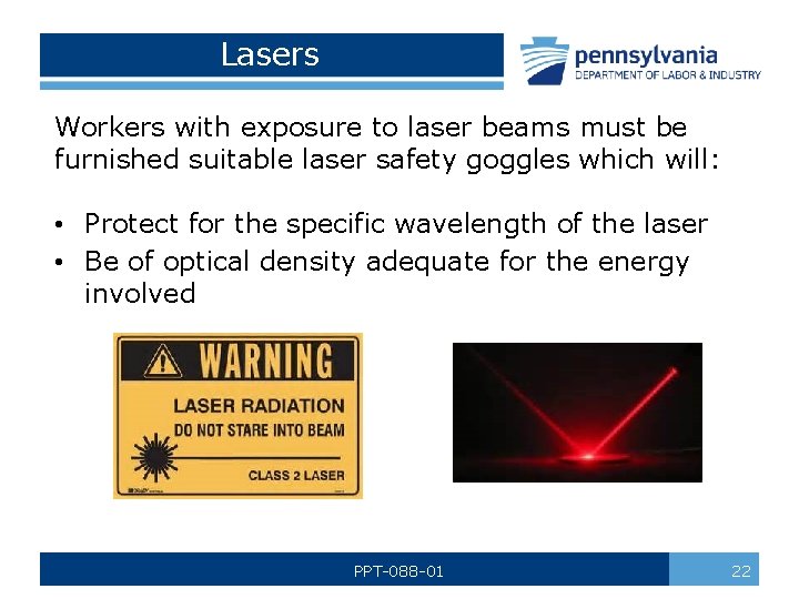 Lasers Workers with exposure to laser beams must be furnished suitable laser safety goggles