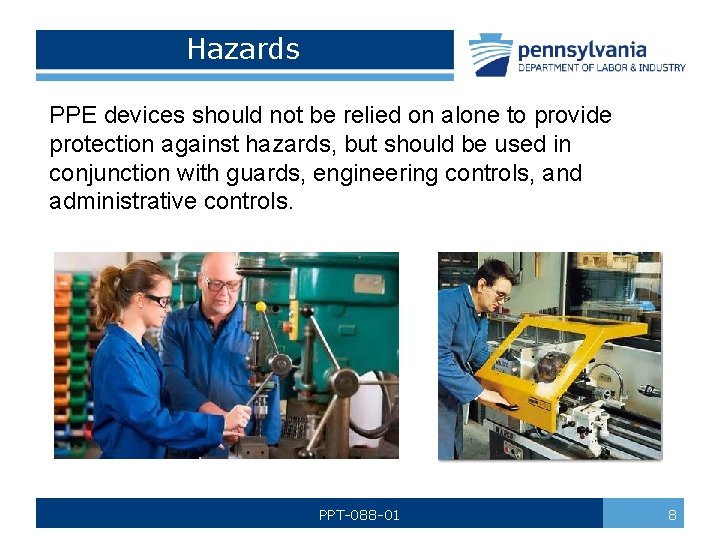 Hazards PPE devices should not be relied on alone to provide protection against hazards,