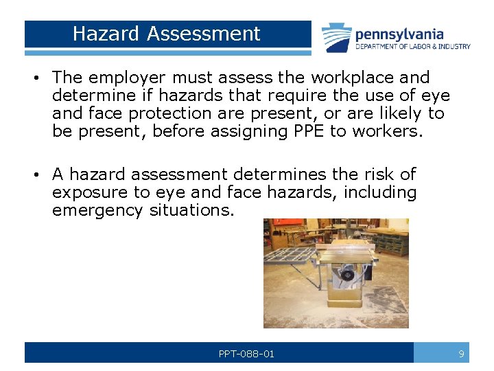 Hazard Assessment • The employer must assess the workplace and determine if hazards that