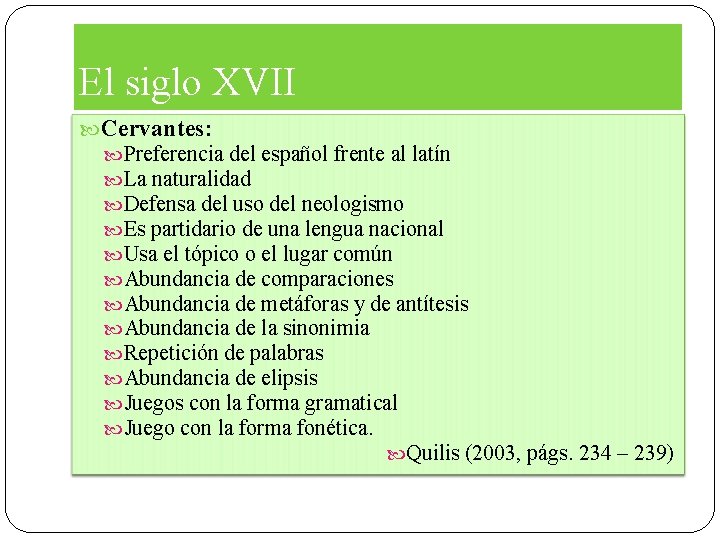El siglo XVII Cervantes: Preferencia del español frente al latín La naturalidad Defensa del