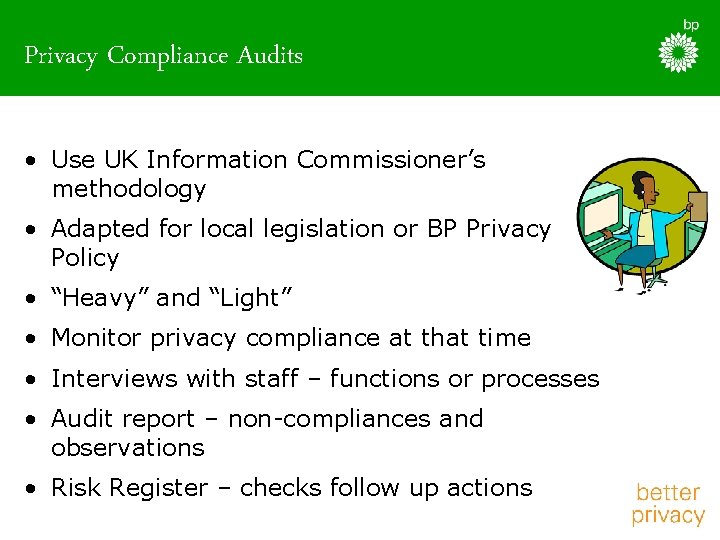 Privacy Compliance Audits • Use UK Information Commissioner’s methodology • Adapted for local legislation