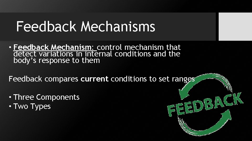Feedback Mechanisms • Feedback Mechanism: control mechanism that detect variations in internal conditions and