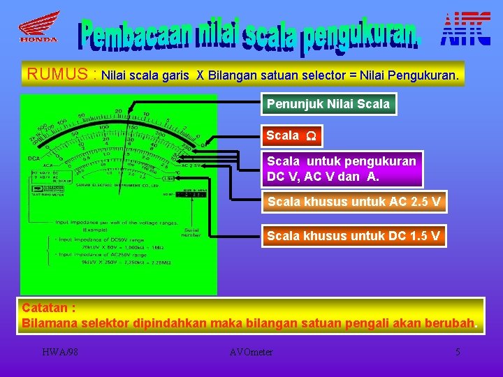 RUMUS : Nilai scala garis X Bilangan satuan selector = Nilai Pengukuran. Penunjuk Nilai