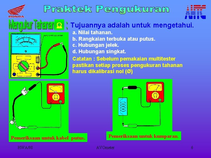  Tujuannya adalah untuk mengetahui. a. Nilai tahanan. b. Rangkaian terbuka atau putus. c.