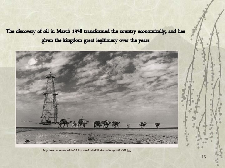 The discovery of oil in March 1938 transformed the country economically, and has given