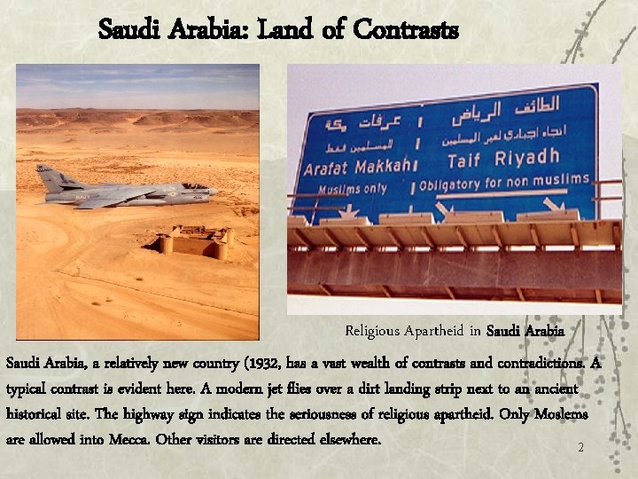 Saudi Arabia: Land of Contrasts Religious Apartheid in Saudi Arabia, a relatively new country