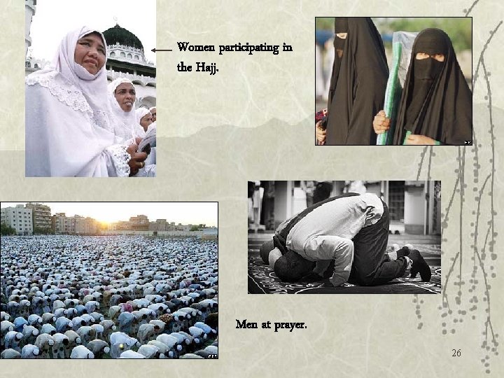 Women participating in the Hajj. Men at prayer. 26 