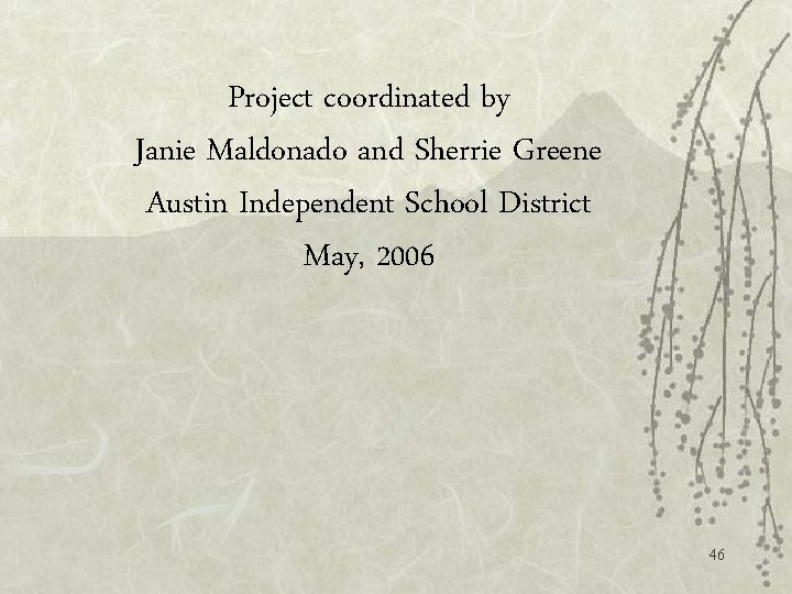 Project coordinated by Janie Maldonado and Sherrie Greene Austin Independent School District May, 2006