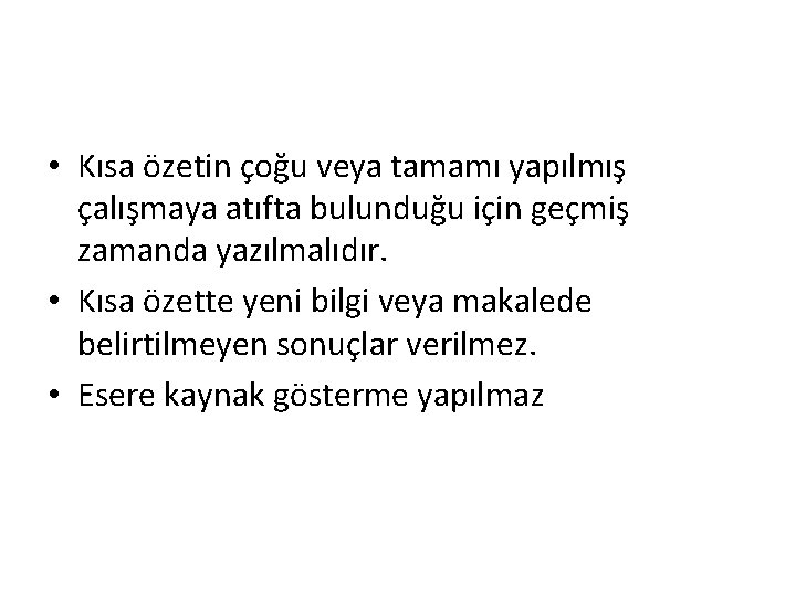  • Kısa özetin çoğu veya tamamı yapılmış çalışmaya atıfta bulunduğu için geçmiş zamanda