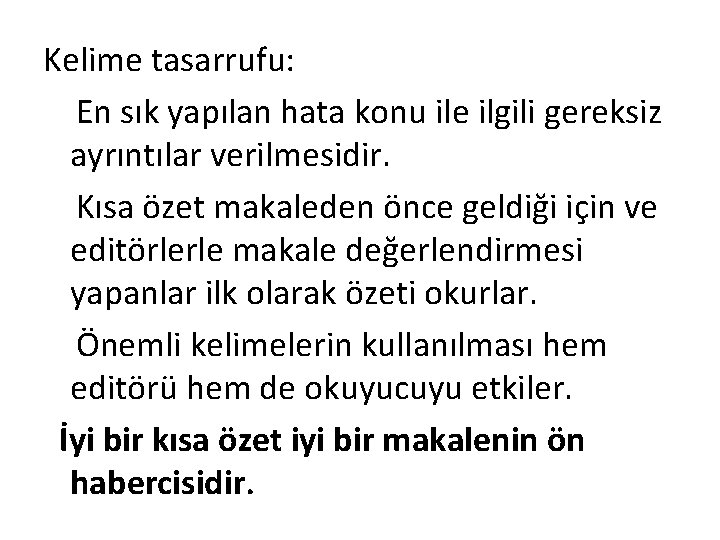 Kelime tasarrufu: En sık yapılan hata konu ile ilgili gereksiz ayrıntılar verilmesidir. Kısa özet