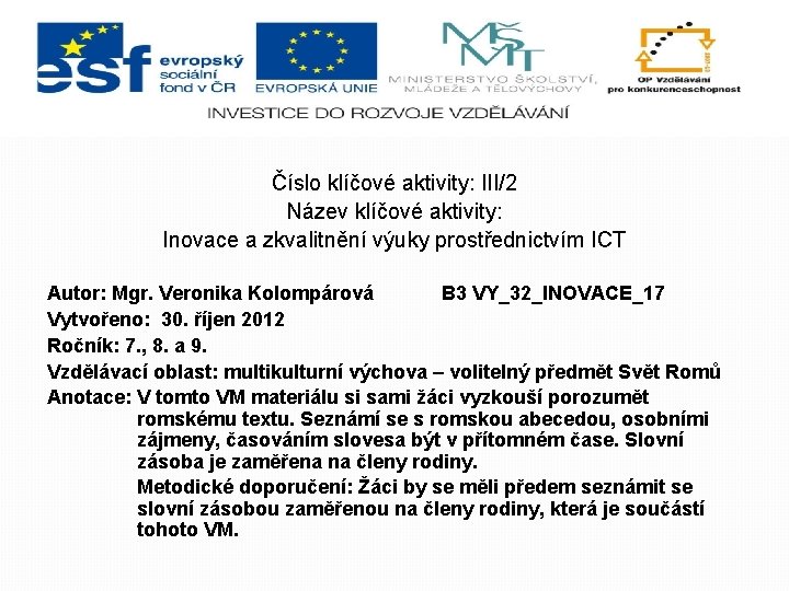 Číslo klíčové aktivity: III/2 Název klíčové aktivity: Inovace a zkvalitnění výuky prostřednictvím ICT Autor: