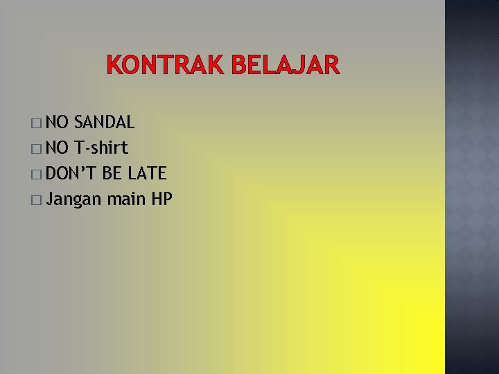 KONTRAK BELAJAR � NO SANDAL � NO T-shirt � DON’T BE LATE � Jangan