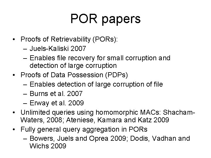 POR papers • Proofs of Retrievability (PORs): – Juels-Kaliski 2007 – Enables file recovery