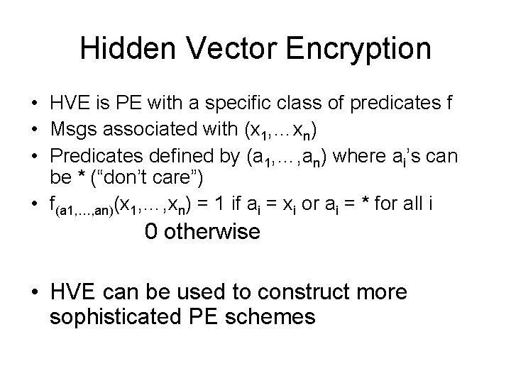 Hidden Vector Encryption • HVE is PE with a specific class of predicates f