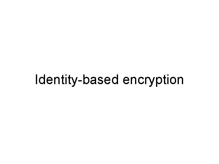 Identity-based encryption 