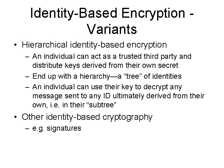 Identity-Based Encryption - Variants • Hierarchical identity-based encryption – An individual can act as