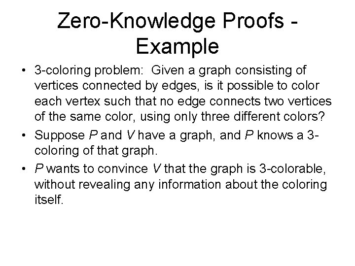 Zero-Knowledge Proofs - Example • 3 -coloring problem: Given a graph consisting of vertices