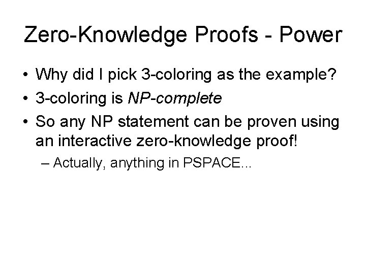 Zero-Knowledge Proofs - Power • Why did I pick 3 -coloring as the example?