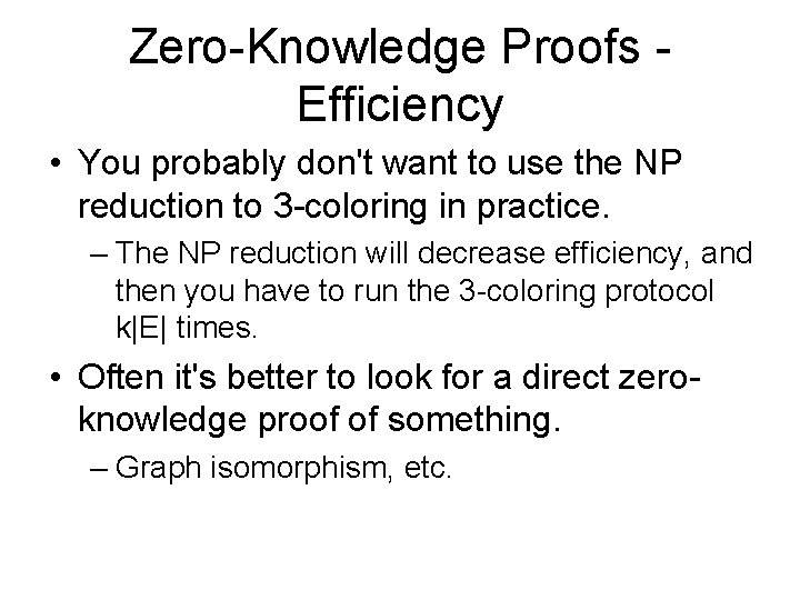 Zero-Knowledge Proofs - Efficiency • You probably don't want to use the NP reduction