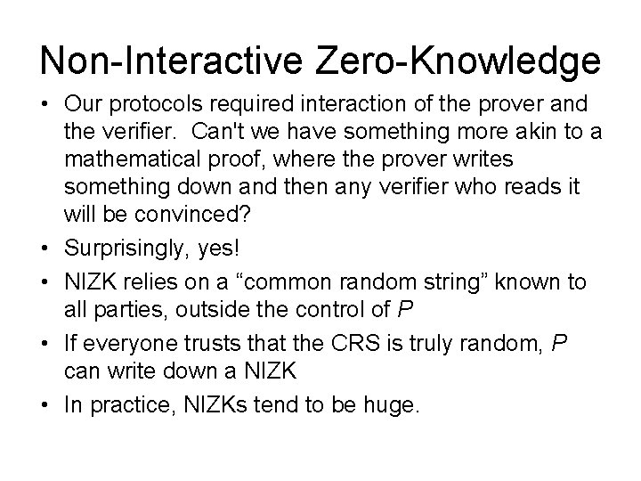 Non-Interactive Zero-Knowledge • Our protocols required interaction of the prover and the verifier. Can't